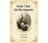 P.H. Carder George F. Root, Civil War Songwriter (Tascabile)