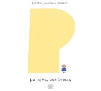 P ha perso una storia. Ediz. a colori [Hardcover] [Jan 26, 2021] Sangalli Morett