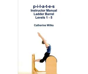 p-i-l-a-t-e-s Instructor Manual Cadillac Levels 3 to 5 by Catherine Wilks (2016-05-06)