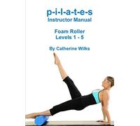 Catherine Wilks p-i-l-a-t-e-s Instructor Manual Foam Roller - Levels (Tascabile)