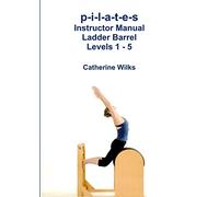 Catherine Wilks p-i-l-a-t-e-s Instructor Manual Ladder Barrel Levels (Tascabile)
