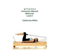 p-i-l-a-t-e-s Instructor Manual Reformer Level 1