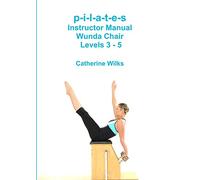 Catherine Wilks p-i-l-a-t-e-s Instructor Manual Wunda Chair Levels 3 (Tascabile)