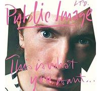 P.I.L. - This Is What you Want: this Is Wha