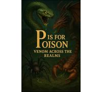 P is for Poison: Venom Across the Realms