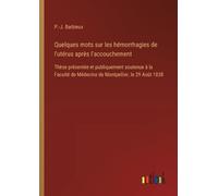 P -J Barbieux Quelques mots sur les hémorrhagies de l'utérus après l (Tascabile)