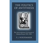 P J Hoedemaker The Politics of Antithesis (Tascabile)
