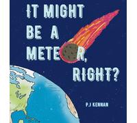 P J Kennan It Might Be a Meteor, Right? (Copertina rigida)