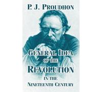 P J Proudhon General Idea of the Revolution in the Nineteenth Centur (Tascabile)