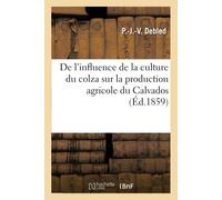 P.-J.-V. Debled de l'Influence de la Culture Du Colza Sur La Product (Tascabile)