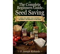 P Joseph Richards The Complete Beginners Guide to Seed Saving (Copertina rigida)