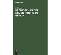 P Kirmss Predigten in Der Neuen Kirche Zu Berlin (Copertina rigida)