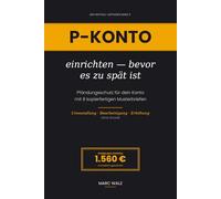 P-Konto einrichten - bevor es zu spät ist: Pfändungsschutz für dein Konto mit 8 kopierfertigen Musterbriefen - Umwandlung, Bescheinigung, Erhöhung ohne Anwalt