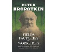 P. Kropotkin Fields, Factories, And Workshops; Or, Industry Combined (Tascabile)