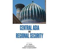 P L Dash Anita Sengupta Murat M Bakhadir Central Asia and Regional Securi (Book)
