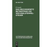 P Loeck Das Reichsgesetz betreffend die Wechselstempelsteuer (Copertina rigida)