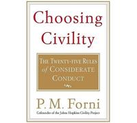 Choosing Civility: The Twenty-Five Rules of Considerate Conduct by Forni, P. M.
