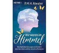 P.M.H. Atwater Wir waren im Himmel: Was Nahtoderfahrungen von Kinde (Tascabile)