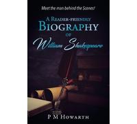 P M Howarth A Reader-Friendly Biography of William Shakespeare (Tascabile)