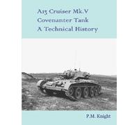 P M Knight A13 Cruiser Mk.V Covenanter Tank A Technical History (Tascabile)