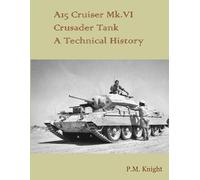 P.M. Knight A15 Cruiser Mk.vi Crusader Tank A Technical History (Tascabile)
