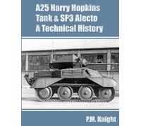 P M Knight A25 Harry Hopkins Tank & SP3 Alecto A Technical History (Tascabile)