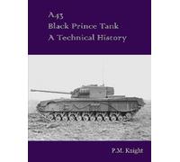 P M Knight A43 Black Prince Tank A Technical History (Tascabile)