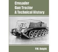 P M Knight Crusader Gun Tractor A Technical History (Tascabile)