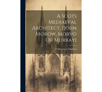 P MacGregor Cha A Scots Mediaeval Architect, [john Morow, Morvo Or M (Tascabile)