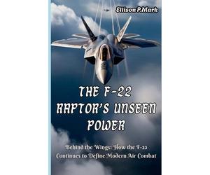 P Mark Ellison Ellison P Mark The F-22 Raptor's Unseen Power (Tascabile)