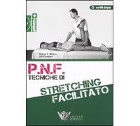 P.N.F. tecniche di stretching facilitato. Con DVD