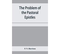 P N Harrison The problem of the Pastoral epistles (Tascabile)