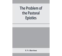 P N Harrison The problem of the Pastoral epistles (Tascabile)