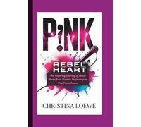 P!NK: Rebel Heart - The Inspiring Journey of Alecia Moore from Humble Beginnings to Pop Powerhouse