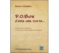 P.O.Box c'era una volta... Genesi di un cantautore e storia di una band degli anni Novanta