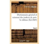 P.-P.-F.-E. Mau Dictionnaire général et raisonné des justices de pai (Tascabile)