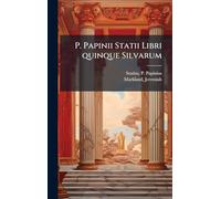P. Papinii Statii Libri quinque Silvarum
