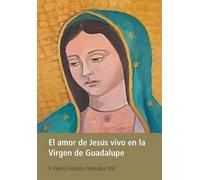 P Pedro Alarcón Mén El Amor De Jesús Vivo En La Virgen De Gua (Copertina rigida)