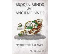 P.R. Delevante Within the Balance: Broken Minds & Ancient Binds (Tascabile)