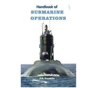 P R Franklin (Retd) Handbook of Submarine Operations (Tascabile)