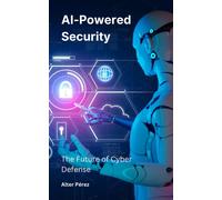 P??Rez, Alter Ai-Powered Security: The Future Of Cyber Defense Book NUOVO