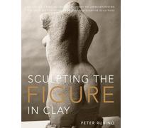 P Rubino Sculpting the Figure in Clay (Tascabile)