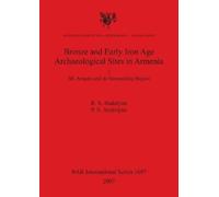 P S Avetisyan R Bronze and Early Iron Age Archaeological Sites in Ar (Tascabile)