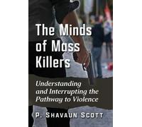 P. Shavaun Scott The Minds of Mass Killers (Tascabile)