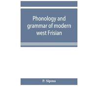 P Sipma Phonology and grammar of modern west Frisian, with phonetic (Tascabile)