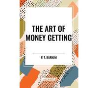 P T Barnum The Art of Money Getting (Tascabile)