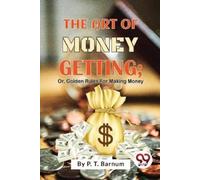 P. T. Barnum The Art of Money Getting (Tascabile)