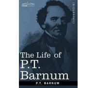 P T Barnum The Life of P.T. Barnum (Copertina rigida) Cosimo Classics Biography