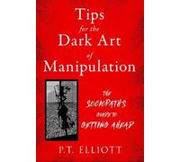 P. T. Elliott Tips for the Dark Art of Manipulation (Tascabile)