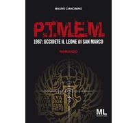 P.T.M.E.M.. 1987: uccidete il leone di San Marco - [Mazzanti Libri]